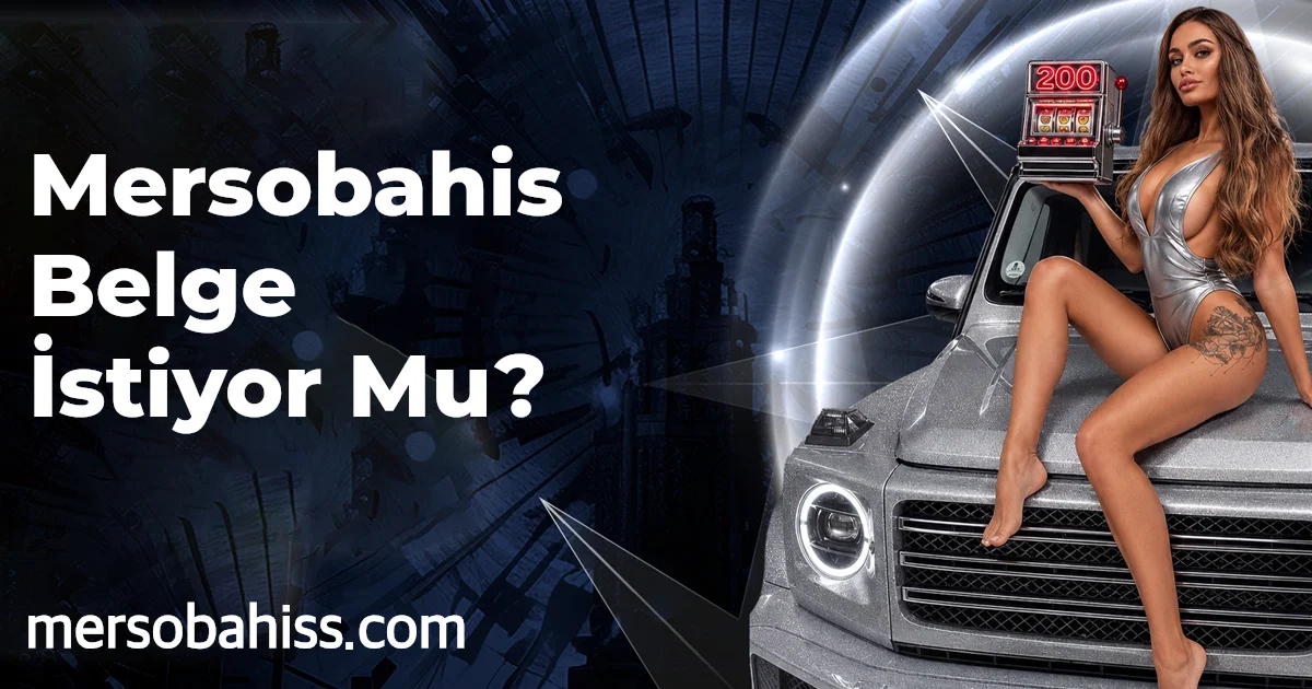 Mersobahis Belge İstiyor Mu?